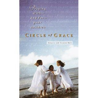 Circle of Grace: Praying with  and for  Your Children: Gregory Wolfe, Suzanne M. Wolfe: 9780345417176: Books