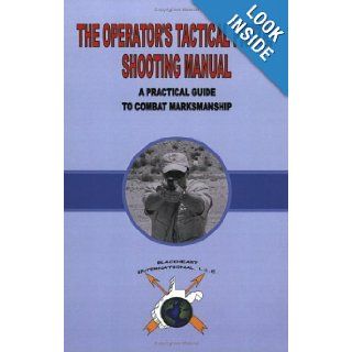 The Operator's Tactical Pistol Shooting Manual: A Practical Guide to Combat Marksmanship: Erik Lawrence, Erik D. Lawrence: 9780972312516: Books