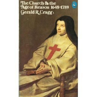 The Church and the Age of Reason, 1648 1789 (Hist of the Church) (Vol 4): Gerald R. Cragg: 9780140205053: Books