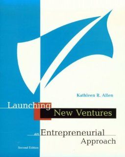 Launching New Ventures An Entrepreneurial Approach Kathleen R. Allen 9780395918456 Books