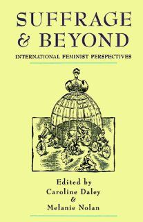 Suffrage and Beyond: International Feminist Perspectives (9780814718711): Caroline Daley, Melanie Nolan: Books