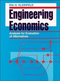 Engineering Economics Analysis for Evaluation of Alternatives (Industrial Engineering): Ira H. Kleinfeld: 9780471284642: Books