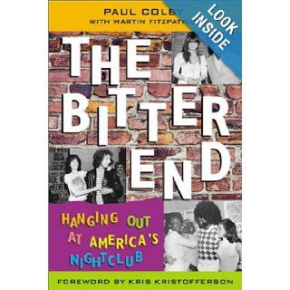 The Bitter End: Hanging Out at America's Nightclub: Paul Colby: Books