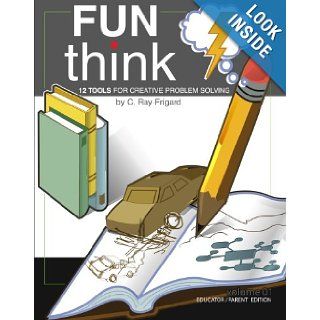 FunThink 12 Tools for Creative Problem Solving (9781419694844) C. Ray Frigard Books