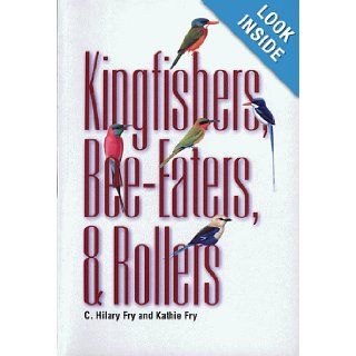 Kingfishers, Bee Eaters, & Rollers: C. Hilary Fry, Kathie Fry, Alan Harris: 9780691087801: Books