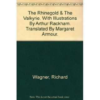 THE RHINEGOLD & THE VALKYRIE. Illustrated by Arthur Rackham. Translated by Margaret Armour.: Richard Wagner: Books
