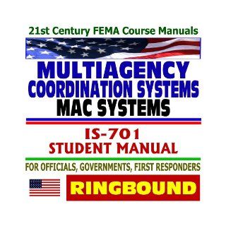 21st Century FEMA Course Manuals   Multiagency Coordination Systems (MAC), IS 701, Instructor Manual, for Officials, Government, First Responders (Ringbound): Federal Emergency Management Agency (FEMA): 9781422011409: Books