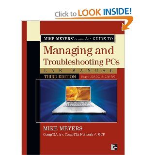 Mike Meyers' CompTIA A Guide to Managing & Troubleshooting PCs Lab Manual, Third Edition (Exams 220 701 & 220 702) (Mike Meyers' Computer Skills): Michael Meyers: 9780071702997: Books
