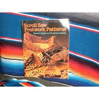 Scroll Saw Fretwork Patterns: Patrick Spielman, James Reidle: 9780806969985: Books