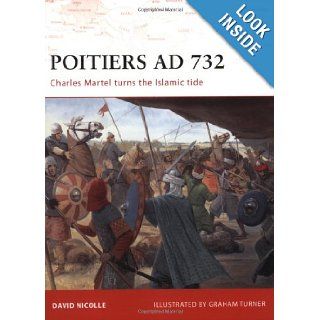 Poitiers AD 732: Charles Martel turns the Islamic tide (Campaign): David Nicolle, Graham Turner: 9781846032301: Books