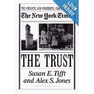 The Trust The Private and Powerful Family Behind the New York Times Susan E. Tifft, Alex S. Jones 9780316845465 Books