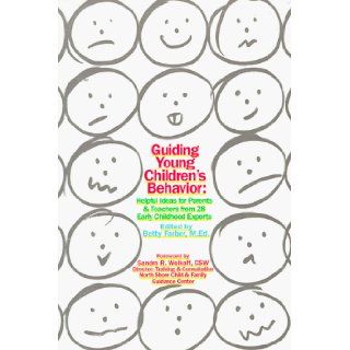 Guiding Young Children's Behavior: Helpful Ideas for Parents & Teachers from 28 Early Childhood Experts: Betty Farber, Sandra R. Wolkoff: 9781881425069: Books