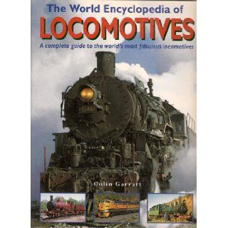 The World Encyclopedia of Locomotives: Colin Garratt: 9781840384871: Books