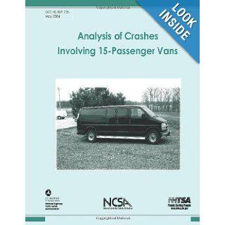 Analysis of Crashes Involving 15 Passenger Vans: NHTSA Technical Report DOT HS 809 735: U.S. Department of Transportation National Highway Traffic Safety Administration: 9781492391395: Books