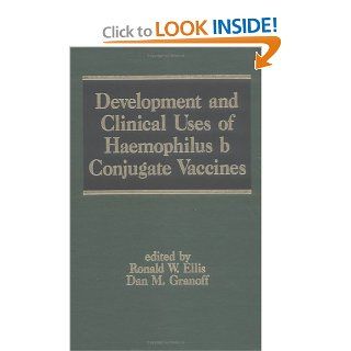 Development and Clinical Uses of Haemophilus B Conjugate Vaccines (Infectious Disease and Therapy): Ronald W. Ellis, Charles D. Ellis, Kenneth Ed. Ellis: 9780824791865: Books