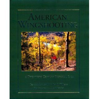 American Wingshooting : A Twentieth Century Pictorial Saga: Ben O. Williams, Charley F. Waterman: 9781572231900: Books