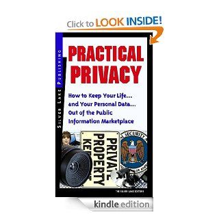 Practical Privacy: How to Keep Your Lifeand Your Personal InformationOut of the Public Information Marketplace (Personal Security Collection) eBook: Silver Lake Editors: Kindle Store