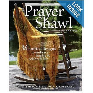 The Prayer Shawl Companion: 38 Knitted Designs to Embrace Inspire & Celebrate Life: Janet Bristow, Victoria A. Cole Galo, Tom Hopkins: 8601401101833: Books
