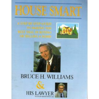 House Smart: A Step By Step Guide to Making the Best Deal in Buying or Selling A Homr: Bruce H. Williams: Books