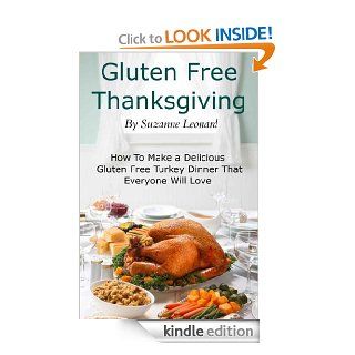A Gluten Free Thanksgiving: How To Make a Delicious Gluten Free Turkey Dinner That Everyone Will Love (Fast, Easy and Delicious Gluten Free Recipes)   Kindle edition by Suzanne Leonard. Cookbooks, Food & Wine Kindle eBooks @ .
