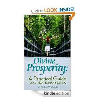Divine Prosperity: A Practical Guide to Authentic Manifesting eBook: Nathan Whiteside, Tara Fitzer Cohen, Leea Gorell: Kindle Store