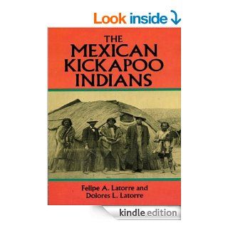 The Mexican Kickapoo Indians (Native American) eBook Felipe A. Latorre, Dolores L. Latorre Kindle Store