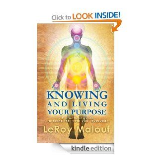 Knowing and Living Your Purpose, A practical guide to being the "real you" everyday eBook LeRoy Malouf Kindle Store