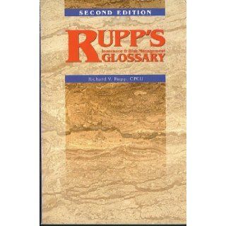 Rupp's Insurance & Risk Management Glossary, 2nd Edition (National Insurance Laws Service Publishing: Richard V. Rupp: 9780892464463: Books