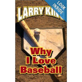 Why I Love Baseball: Larry King, Julie McCarron, Michael Viner: Books