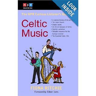 The NPR Curious Listener's Guide to Celtic Music (NPR Curious Listener's Guide To): Eileen Ivers, Fiona Ritchie: Books