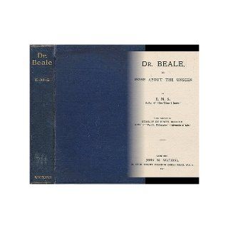 Dr. Beale, or, More about the unseen / by E.M.S. ; with preface by Stanley de Brath: E. M. S.: Books