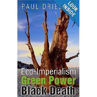 Eco Imperialism: Green Power, Black Death: Paul Driessen: 9788171884278: Books
