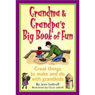 Grandma & Grandpa's Big Book of Fun Great Things to Make and Do with Grandkids (Ravan African Writer's Series) Jean Luttrell, Chuck Luttrell 9781892147059 Books