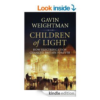 Children of Light: How Electricity Changed Britain Forever eBook: Gavin Weightman: Kindle Store