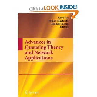 Advances in Queueing Theory and Network Applications (Lecture Notes in Mathematics; 754) (9780387097022): Wuyi Yue, Yutaka Takahashi, Hideaki Takagi: Books