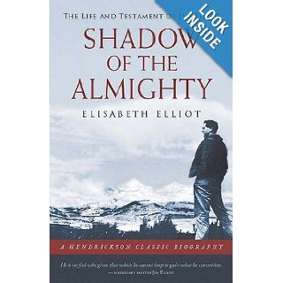 Shadow of the Almighty: The Life and Testament of Jim Elliot (Hendrickson Biographies): Elisabeth Elliot: 9781598562491: Books