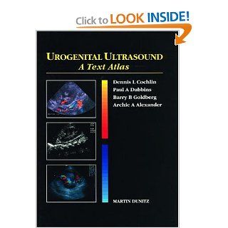 Urogenital Ultrasound: A Text Atlas (9781853171178): Dennis L. Cochlin, Paul A. Dubbins, Archie A Alexander, Dennis L.I. Cochlin, Barry B. Goldberg, Archie A. Alexander: Books