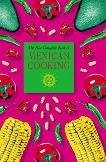 The New Complete Book of Mexican Cooking: Elisabeth Lambert Ortiz: 9781904010678: Books