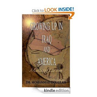 Growing Up in Iraq and America: A Continuing Education eBook: Mohammad Douglah, John White, Janet Schultz, Charlotte Cook, Dick Herman, Angela Brown: Kindle Store