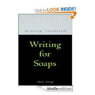 Writing for Soaps (Writing Handbooks) eBook: Chris Curry: Kindle Store