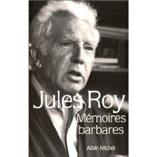 Memoires Barbares (Critiques, Analyses, Biographies Et Histoire Litteraire) (French Edition): Jules Roy: 9782226035318: Books