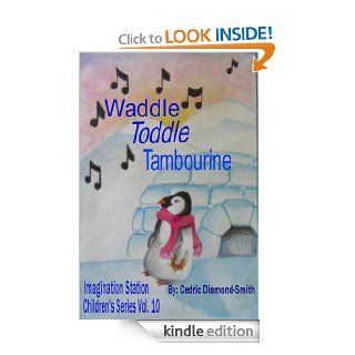 Waddle Toddle Tambourine: Imagination Station Children's Series Vol. 10 eBook: Cedric  Diamond Smith, Yolanda Diamond, Samantha  Faulk: Kindle Store