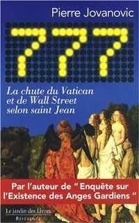 777, La chute du Vatican et de Wall Street selon saint jean (French Edition): Pierre Jovanovic: 9782914569880: Books