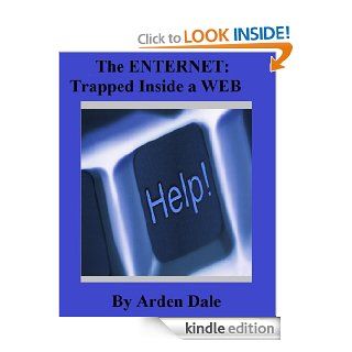 The Enternet: Trapped Inside A WEB eBook: Arden Dale: Kindle Store