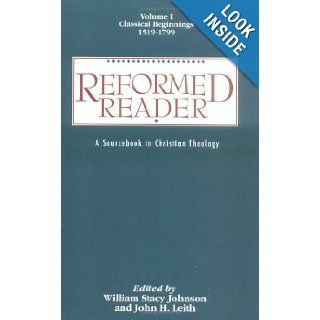Reformed Reader: A Sourcebook in Christian Theology: William Stacy Johnson, John H. Leith: 9780664219574: Books