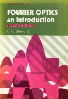 Fourier Optics: An Introduction, 2nd Edition: E. G. Steward: 9780745801285: Books