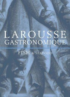 Larousse Gastronomique: Fish & Seafood: 9780753721421: Books
