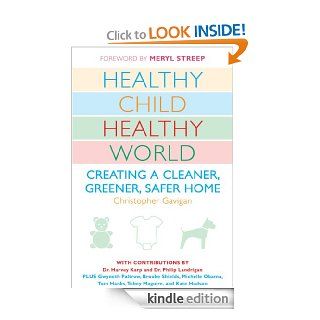 Healthy Child Healthy World: Creating a Cleaner, Greener, Safer Home   Kindle edition by Christopher Gavigan, Meryl Streep. Health, Fitness & Dieting Kindle eBooks @ .