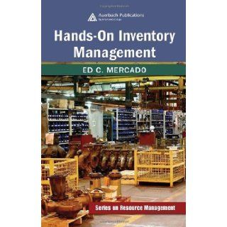 Hands On Inventory Management [Resource Management] by Ed C. Mercado, CPIM, C.P.M. [Auerbach Publications, 2007] [Hardcover]: Books