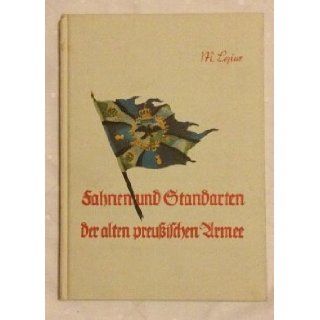 Fahnen und Standarten der alten preussischen Armee: Nach dem Stande vom 1. August 1914 (Fahne und Schwert): Martin Lezius: 9783880140707: Books
